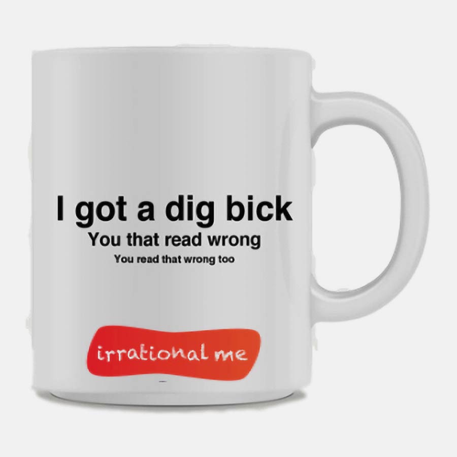 "I got a dig bick" Mug